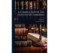 A Compilation Of The Statutes Of Tennessee