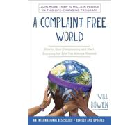 A Complaint Free World: How to Stop Complaining and Start Enjoying the Life You Always Wanted