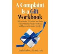 A Complaint Is a Gift Workbook by Victoria Holtz Victoria Holtz (Auteur)