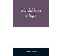 A Compleat System Of Magick; Or, The History Of The Black-Art