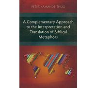 A Complementary Approach To The Interpretation And Translation Of Biblical Metaphors