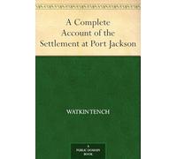 A Complete Account of the Settlement at Port Jackson