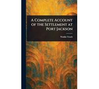 A Complete Account of the Settlement at Port Jackson