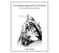 A Complete Approach to Overtones: Vivid Tone and Extended Range