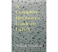 A Complete Beginner’s Guide to LATEX