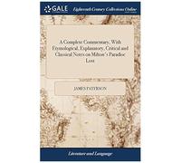 A Complete Commentary, With Etymological, Explanatory, Critical And Classical Notes On Milton's Paradise Lost