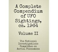 A Complete Compendium of UFO Sightings, ca. 1964: Volume II