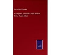A Complete Concordance to the Poetical Works of John Milton - Charles Dexter Cleveland - BoD Third Party Titles - Livre en Anglais Charles Dexter ClevelandCharles Dexter Cleveland (Auteur)
