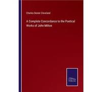 A Complete Concordance to the Poetical Works of John Milton - Charles Dexter Cleveland - BoD Third Party Titles - Livre en Anglais Charles Dexter ClevelandCharles Dexter Cleveland (Auteur)