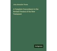 A Complete Concordance to the Revised Version of the New Testament