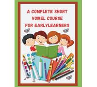 A Complete Course on Short Vowels in English: Phonics and Imagination for Early Learners