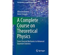 A Complete Course on Theoretical Physics: From Classical Mechanics to Advanced Quantum Statistics