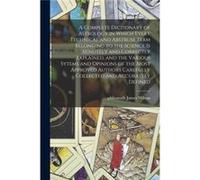 A Complete Dictionary of Astrology in Which Every Technical and Abstruse Term Belonging to the Science is Minutely and Correctly Explained and the Various Creative Media Partners LLCCreative Media Par