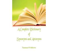 A Complete Dictionary Of Synonyms And Antonyms