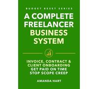 A Complete Freelancer Business System Budget Reset System, Invoice, Contract & Client Onboarding, Get Paid On Time and Stop Scope Creep - Amanda Hart - Auto-Édition - ebook (ePub) - Livre