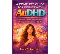 A complete guide for women with AuDHD: Practical Tips for Daily Balance, Self-Care, and Emotional Well-Being