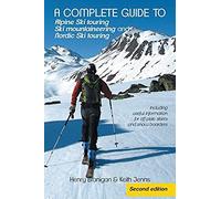 A Complete Guide To Alpine Ski Touring Ski Mountaineering And Nordic Ski Touring