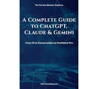 A Complete Guide to ChatGPT, Claude & Gemini: From First Conversation to Confident Pro