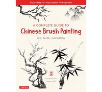 A Complete Guide To Chinese Brush Painting /anglais
