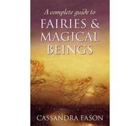 A Complete Guide To Fairies And Magical Beings Eason, Cassandra (Auteur)