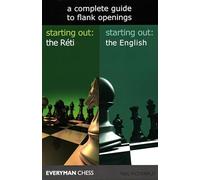 A Complete Guide to Flank Openings: Starting Out: the Reti / Starting Out: the English