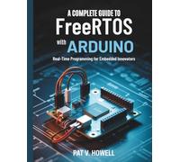 A Complete Guide to FreeRTOS with Arduino: Real-Time Programming for Embedded Innovators