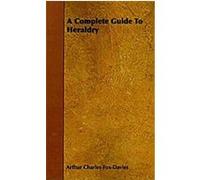 A Complete Guide to Heraldry Arthur Charles Fox-Davies (Auteur)