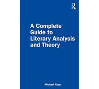 A Complete Guide to Literary Analysis and Theory