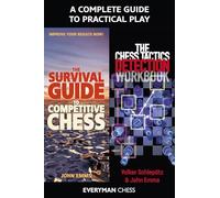 A Complete Guide to Practical Play: The Chess Tactics Detection Workbook / The Survival Guide to Competitive Chess
