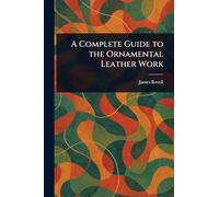 A Complete Guide to the Ornamental Leather Work