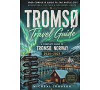A Complete Guide To Tromso, Norway 2026-2027: Chasing light