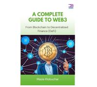 A Complete Guide to Web3: From Blockchain to Decentralized Finance (DeFi)