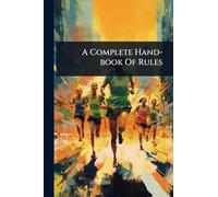 A Complete Hand-book Of Rules