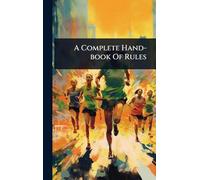 A Complete Hand-book Of Rules