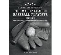 A Complete History Of The Major League Baseball Playoffs - Volume I: Pre-Di