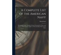 A Complete List Of The American Navy [Microform]: Showing The Name, Number Of Guns, Commander's Name, And Station Of Each Vessel, To July 22, 1813, In
