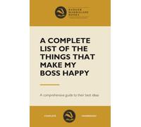 A Complete List of the Things That Make My Boss Happy - Blank “Lined” Notebook: A Complete List of the Things That Make My Boss Happy - Blank ... guide to their best ideas / witty fake cover