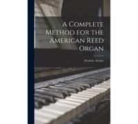 A Complete Method For The American Reed Organ