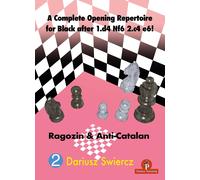 A Complete Opening Repertoire for Black After 1.d4 Nf6 2.c4 e6!: Ragozin & the Anti-Catalan (2)