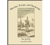 A Complete Set of Marches, Troops, and Quicksteps For the Fife from 1756-1796