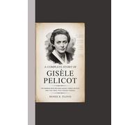A COMPLETE STORY OF GISÈLE PELICOT: The Woman Who Refused Silence: Gisèle Pelicot and the Trial That Shook France