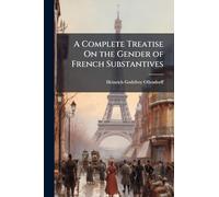 A Complete Treatise On the Gender of French Substantives