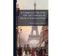 A Complete Treatise On the Gender of French Substantives