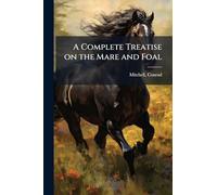 A Complete Treatise on the Mare and Foal