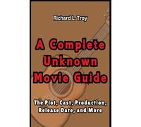 A Complete Unknown Movie Guide: The Plot, Cast, Production, Release Date, and More