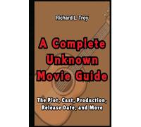 A Complete Unknown Movie Guide: The Plot, Cast, Production, Release Date, and More