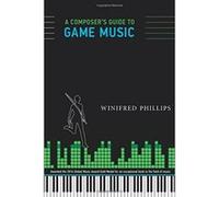 A Composer's Guide to Game Music - [Livre en VO] Winifred Phillips (Auteur)
