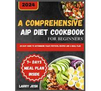 A Comprehensive Aip Diet Cookbook For Beginners: An Easy Guide To Autoimmune Paleo Protocol Recipes And A Meal Plan