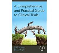 A Comprehensive and Practical Guide to Clinical Trials