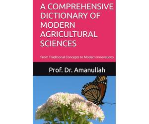 A COMPREHENSIVE DICTIONARY OF MODERN AGRICULTURAL SCIENCES: From Traditional Concepts to Modern Innovations